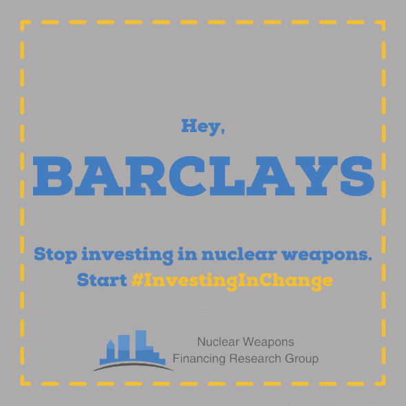 Hey Barclays, stop investing in nuclear weapons. Start #InvestingInChange