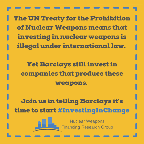 The UN Treaty of the Prohibition of Nuclear Weapons means that investing in nuclear weapons is illegal under international law.Yet NatWest still invests in companies that produce these weapons.Join us in telling Barclays it's time to start #InvestingInChange