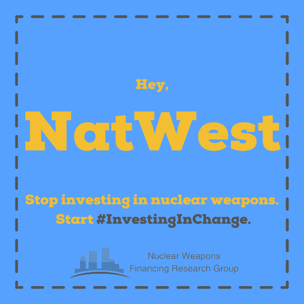 Hey NatWest, stop investing in nuclear weapons. Start #InvestingInChange