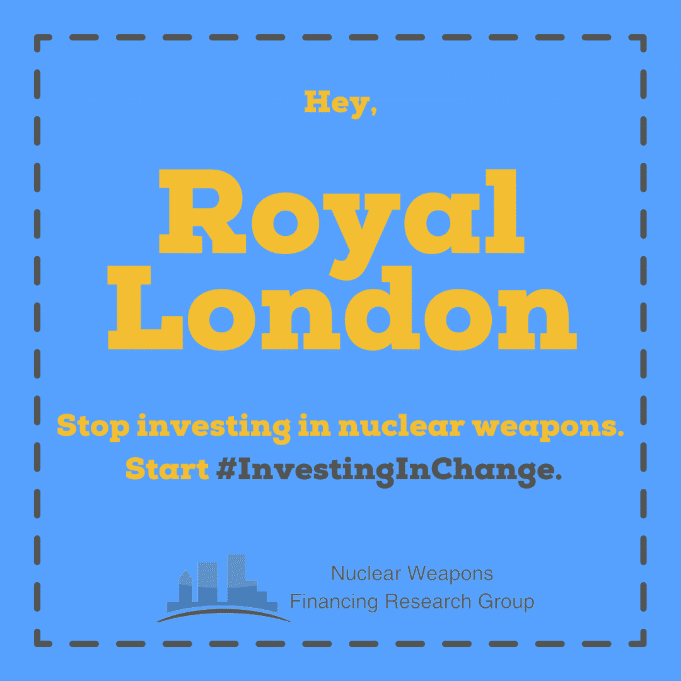Hey Royal London, stop investing in nuclear weapons. Start #InvestingInChange