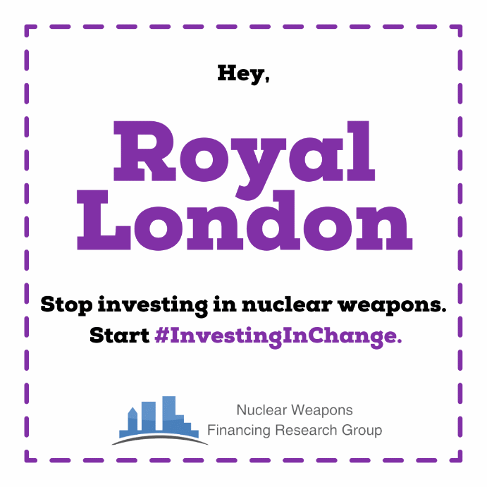Hey Royal London, stop investing in nuclear weapons. Start #InvestingInChange