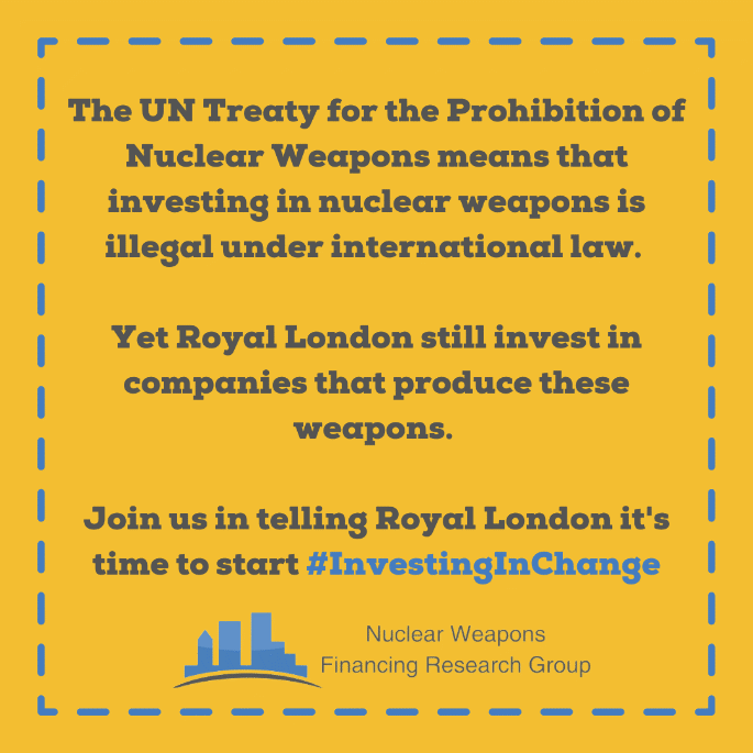 The UN Treaty of the Prohibition of Nuclear Weapons means that investing in nuclear weapons is illegal under international law.Yet NatWest still invests in companies that produce these weapons.Join us in telling Rpyal London it's time to start #InvestingInChange